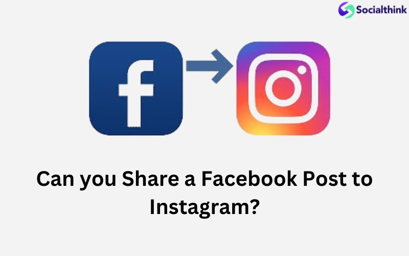 Can you Share a Facebook Post to Instagram?