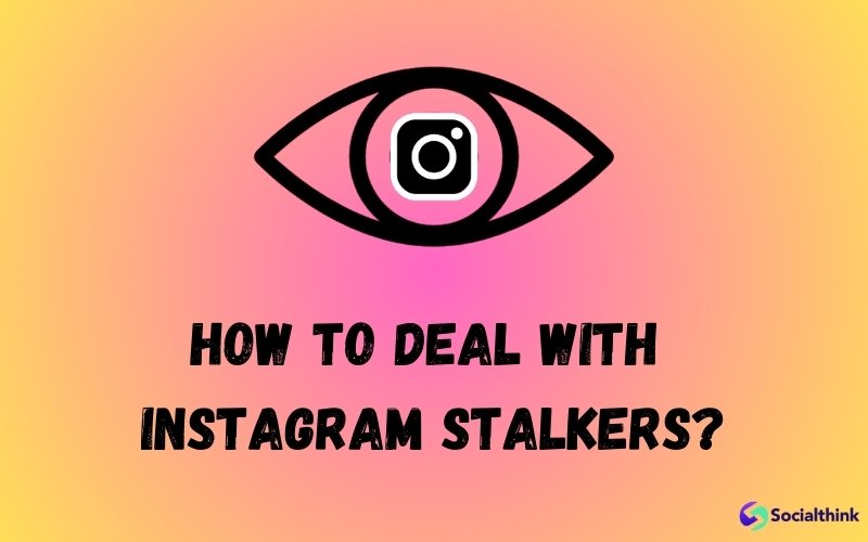 How To Deal with Instagram Stalkers?