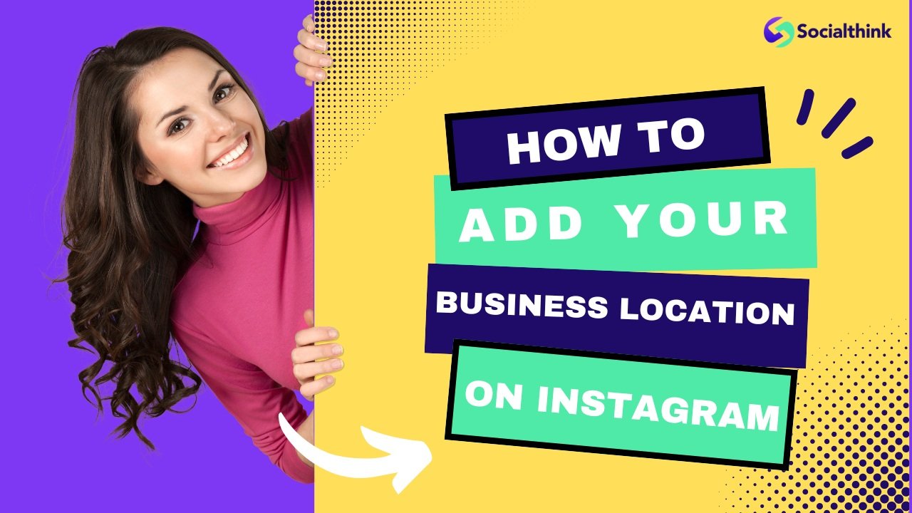 How to Add Your Business Location on Instagram?