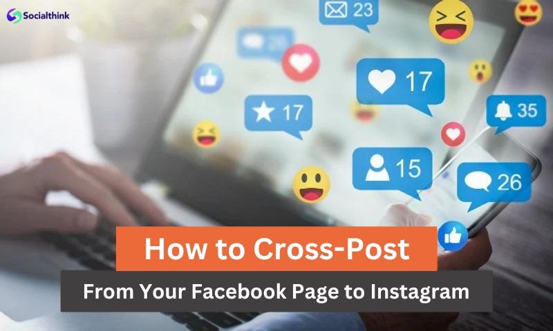 How to Cross-Post From Your Facebook Page to Instagram?