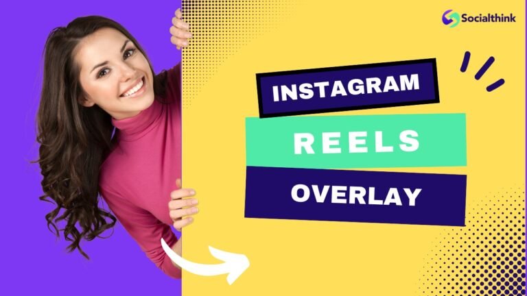 Instagram Reels Overlay: What is it, How to Create & Best Practices
