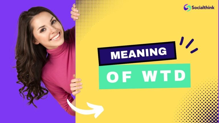 The Meaning of WTD: Decoding the Popular Acronym on Social Media