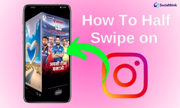 Step-by-Step Guide on How to Half Swipe on Instagram
