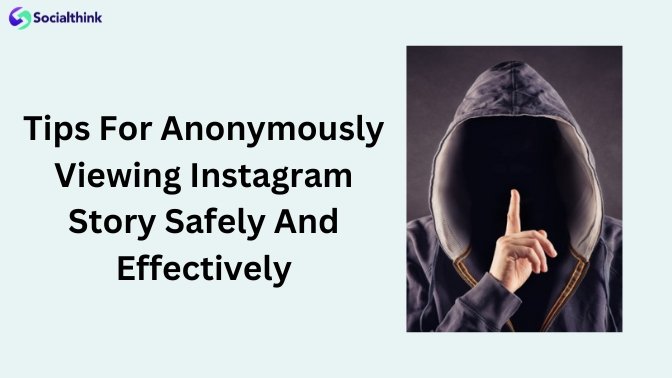 Tips For Anonymously Viewing Instagram Story Safely And Effectively