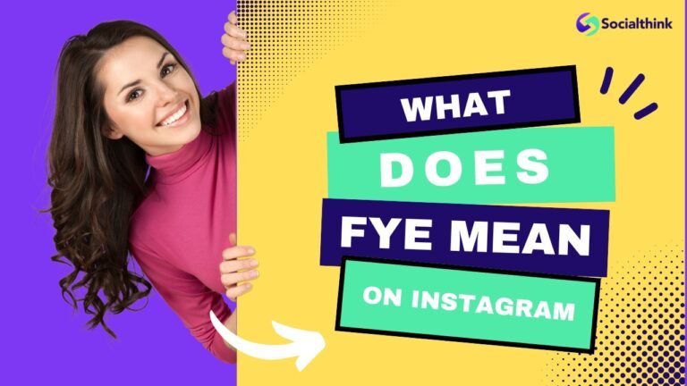 What Does FYE Mean on Instagram? Decoding the Slang Term’s Meaning and Usage