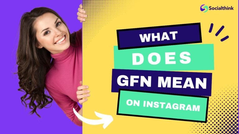 What Does GFN Mean on Instagram? Find Out Here