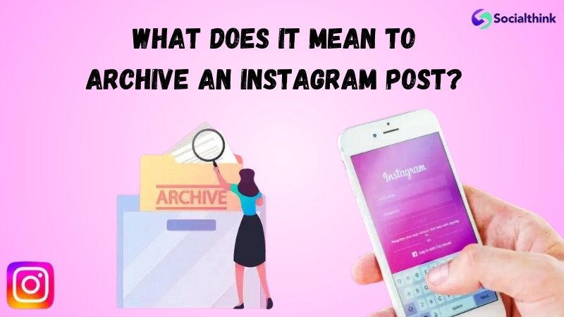 What Does It Mean to Archive an Instagram Post?