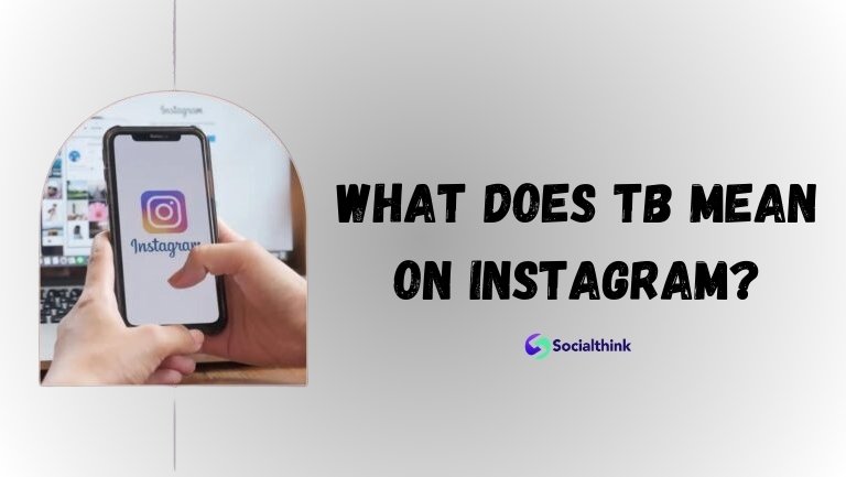 What Does TB Mean On Instagram?