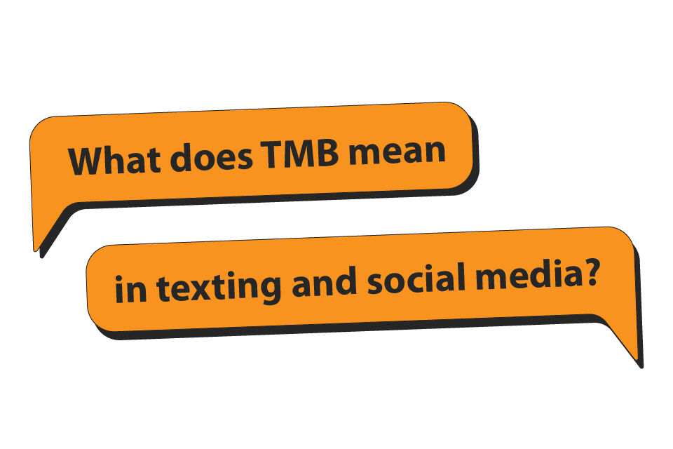 What Does TMB Mean on Instagram, Snapchat, TikTok and Texting?