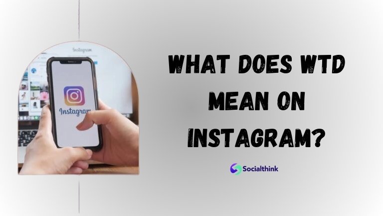 What Does WTD Mean on Instagram?