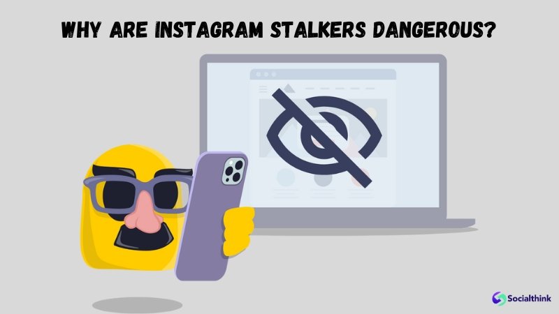 Why Are Instagram Stalkers Dangerous?