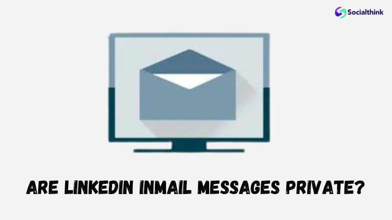 Are LinkedIn InMail Messages Private?