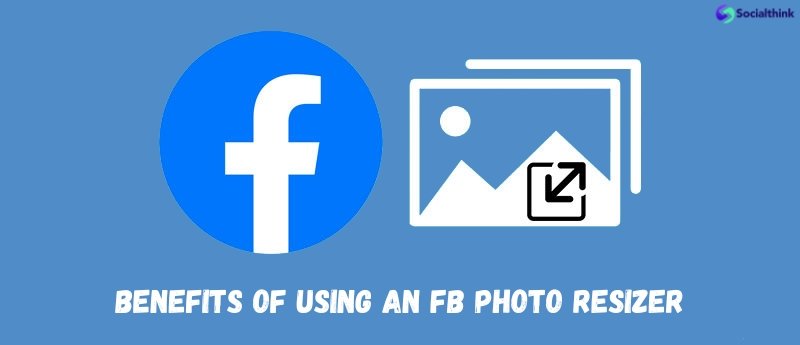 Benefits of Using an FB Photo Resizer