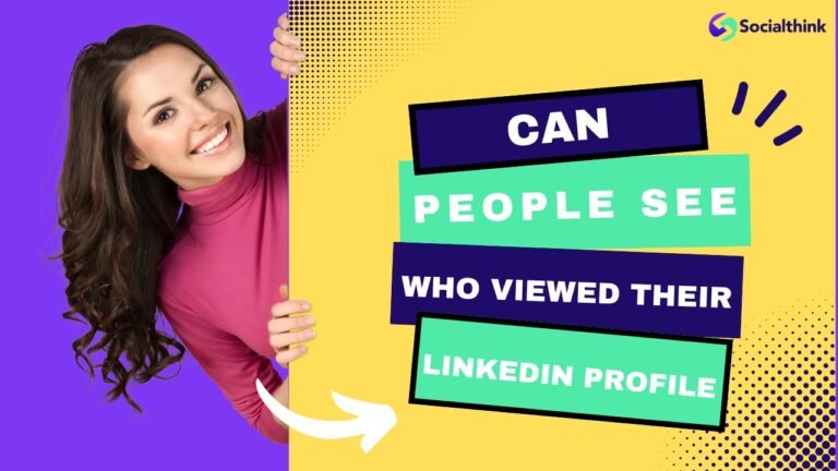 Can People See Who Viewed Their LinkedIn Profile? A Complete Guide