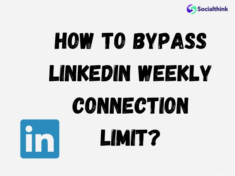 How To Bypass LinkedIn Weekly Connection Limit?