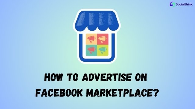 How to Advertise on Facebook Marketplace?