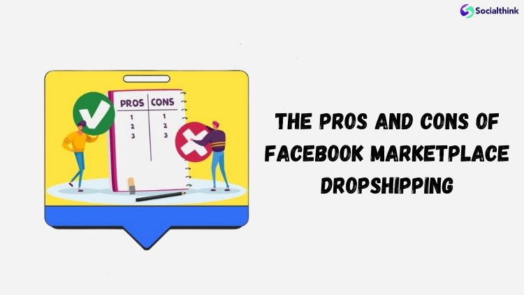 The Pros And Cons Of Facebook Marketplace Dropshipping