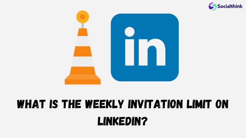 What is The Weekly Invitation Limit on LinkedIn?