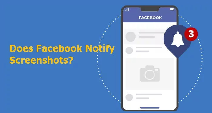 Does Facebook Notify About Screenshot?