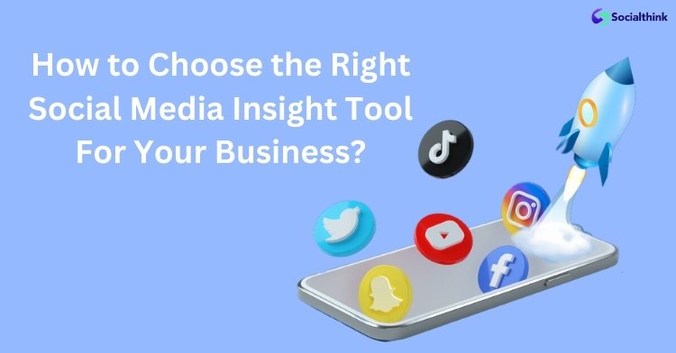 How to Choose the Right Social Media Insight Tool For Your Business?