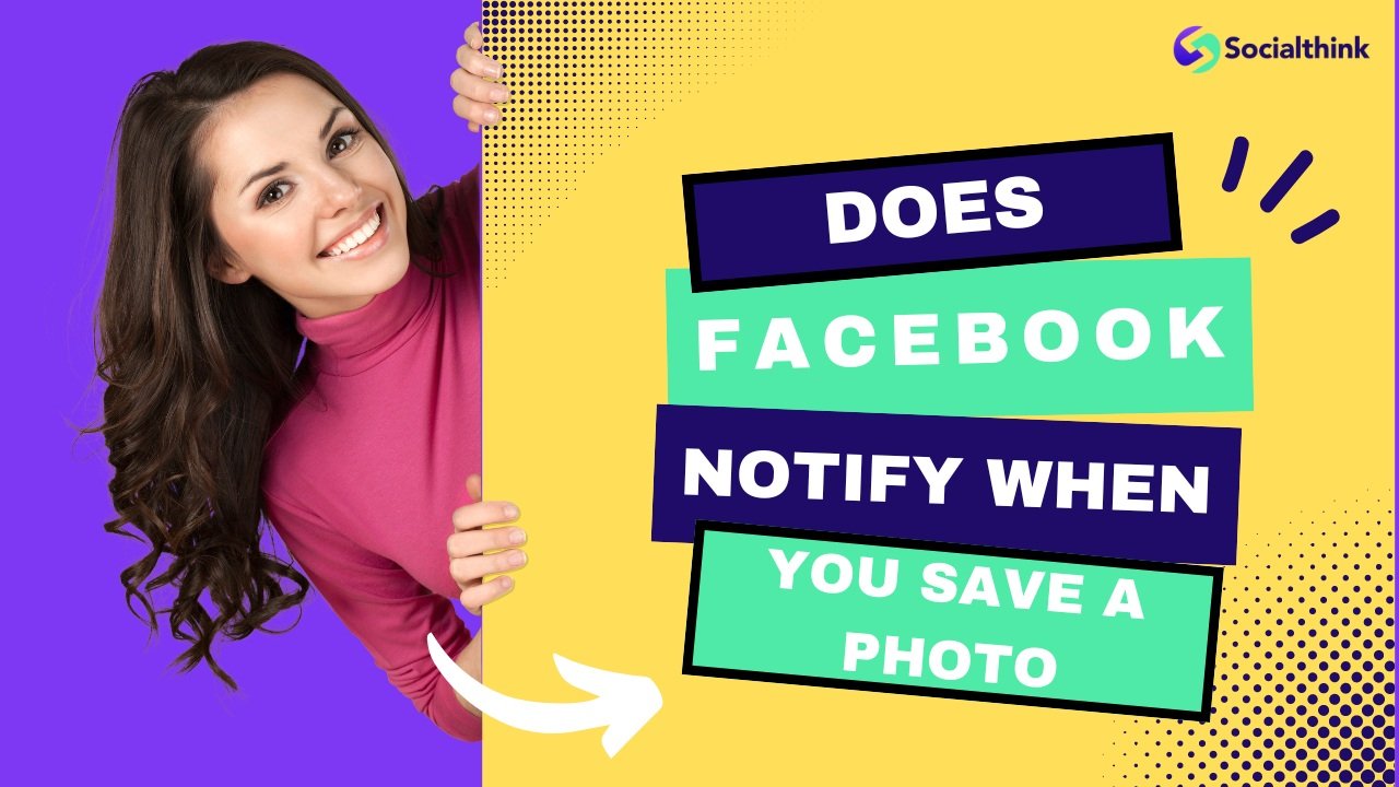 Does Facebook Notify When You Save a Photo?