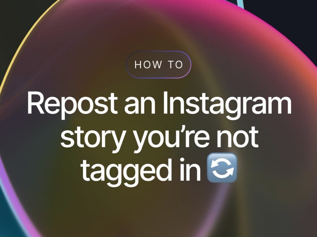 How to Repost a Story on Instagram That You’re Not Tagged in?