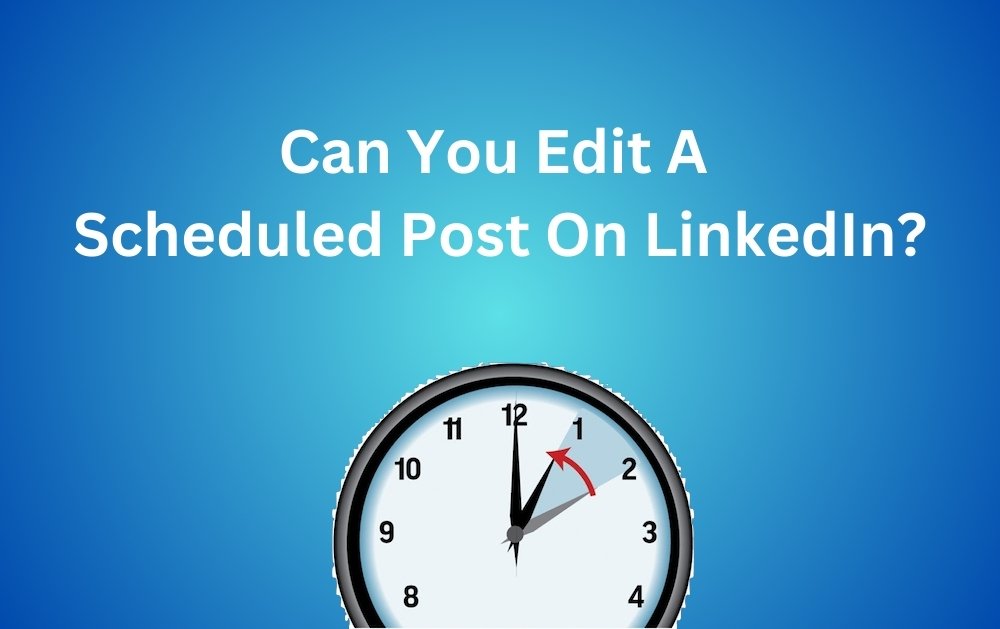 Can You Edit a Scheduled Post on LinkedIn?