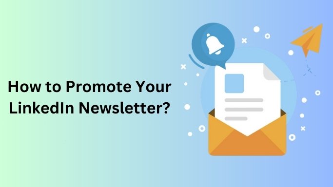 How to Promote Your LinkedIn Newsletter?