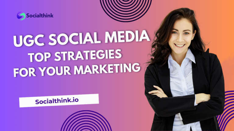 UGC Social Media: Top Strategies For Your Marketing