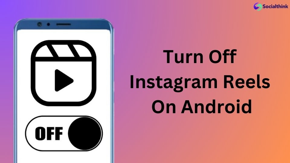 Turn Off Instagram Reels on Android