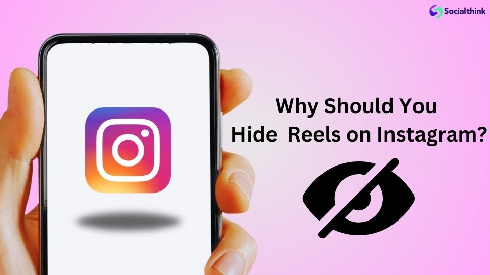 Why Should You Hide Reels on Instagram?