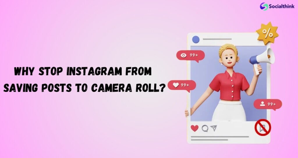 Why Stop Instagram From Saving to Camera Roll?