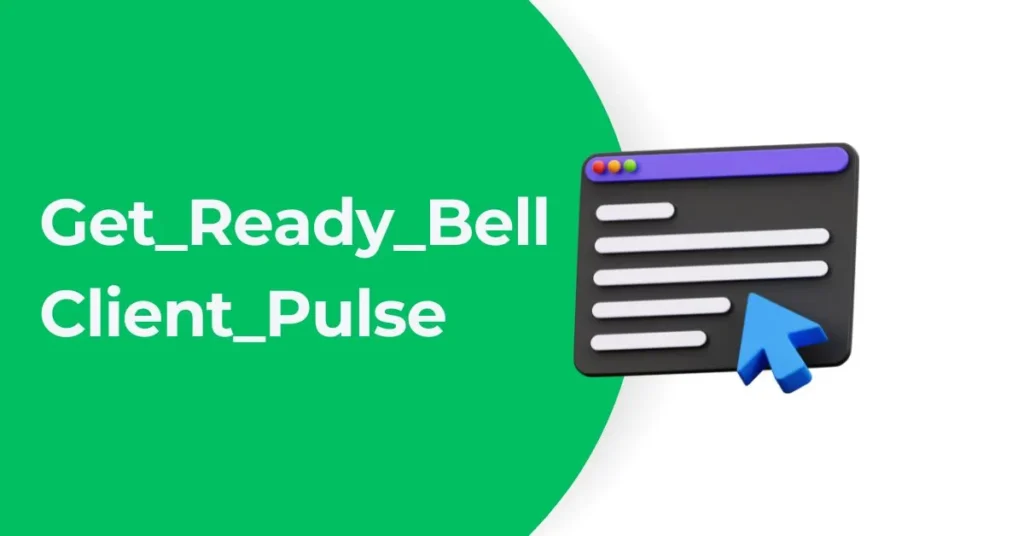 Benefits of Get_Ready_Bell: Client_Pulse