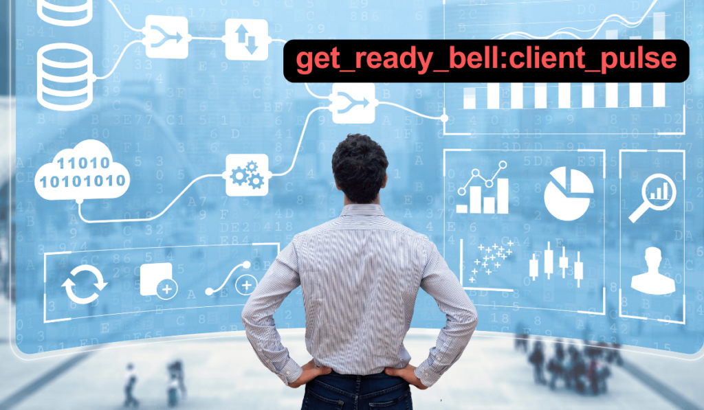 Future Of Get_Ready_Bell: Client Pulse