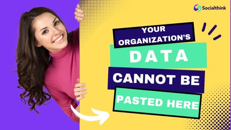 Your Organization’s Data Cannot Be Pasted Here