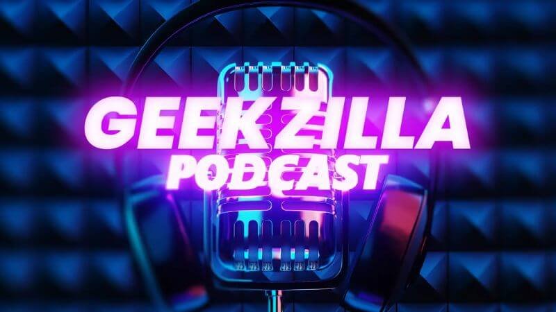 Why the Geekzilla Podcast Is A Must-Listen?