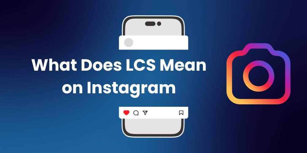 What Does LCS Mean on Instagram?
