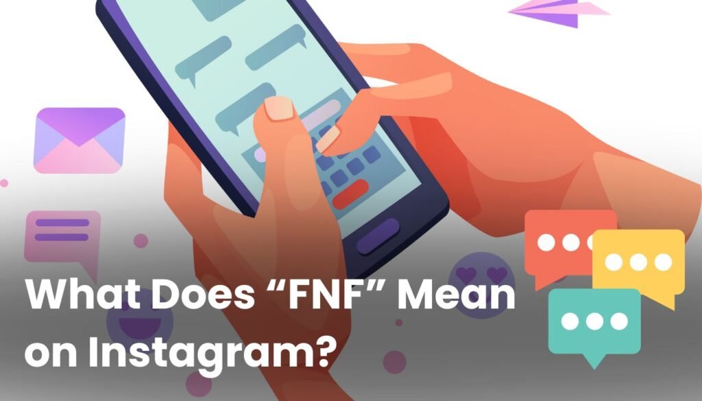 What is FNF Mean on Instagram?