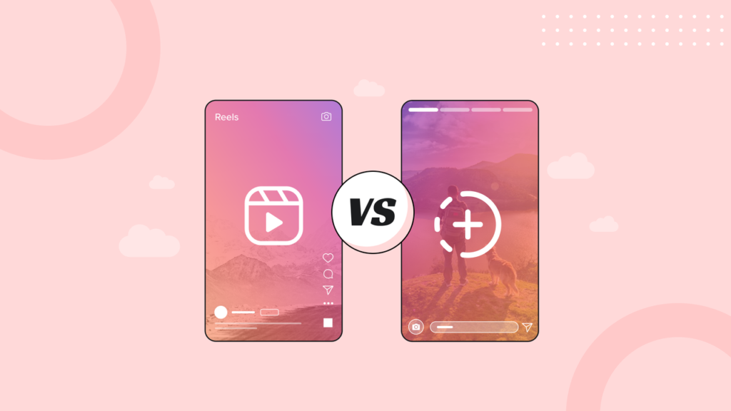 Key Differences in the Story Vs Reel Format