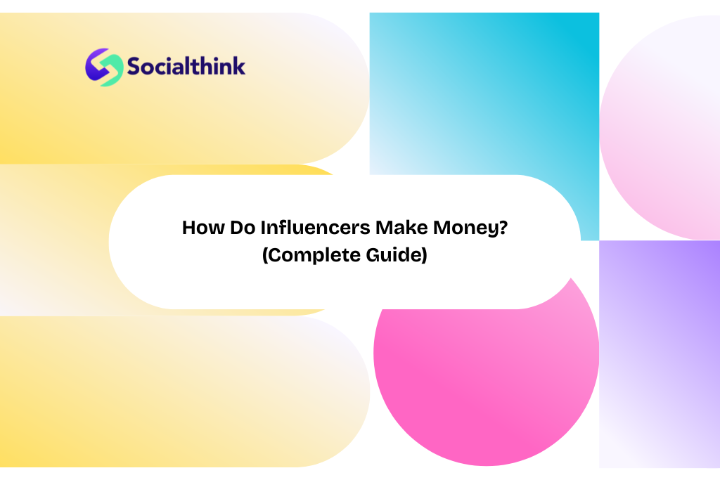How Do Influencers Make Money? (Complete Guide)