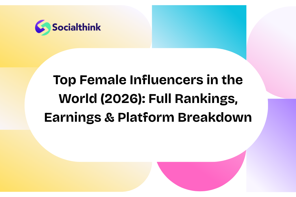 Top Female Influencers in the World (2026): Full Rankings, Earnings & Platform Breakdown